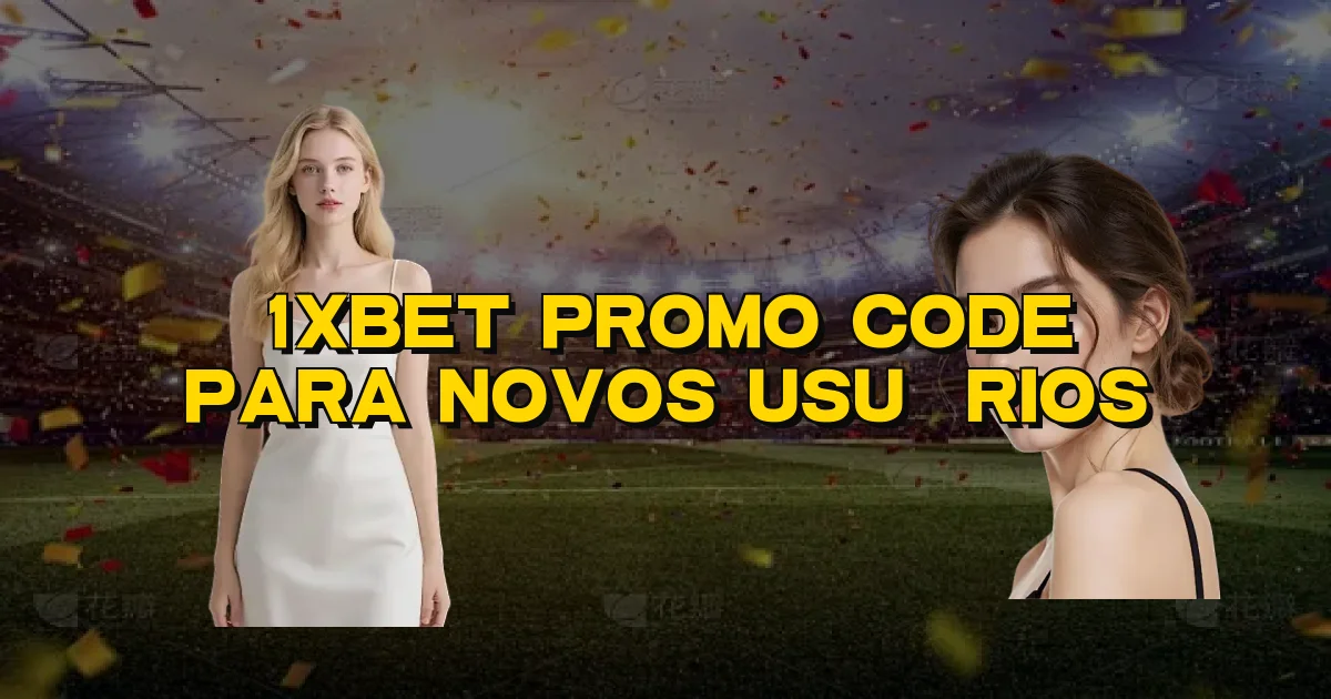 1Xbet Promo Code Para Novos Usuários Oficial