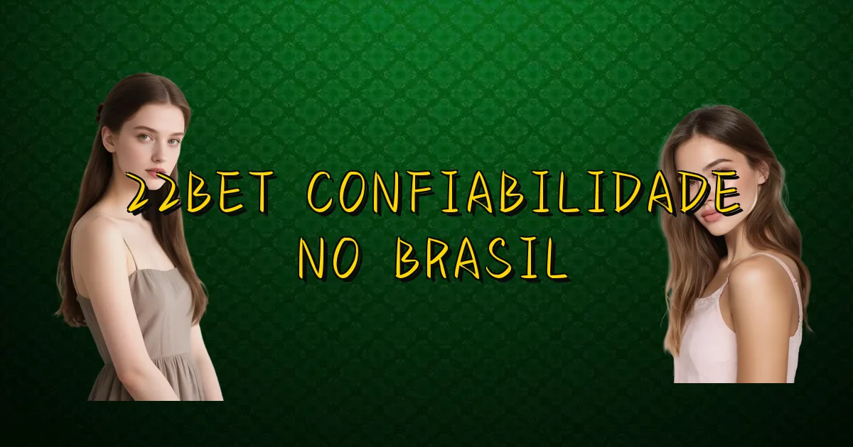22Bet Confiabilidade No Brasil Oficial