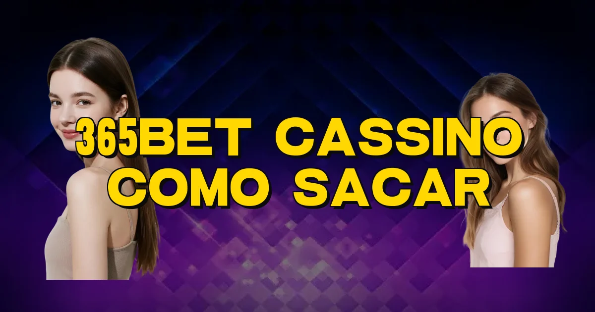 365Bet Cassino Como Sacar Oficial