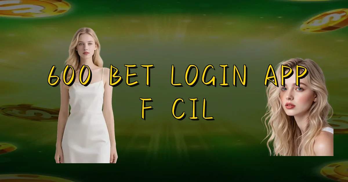 600 Bet Login App Fácil Oficial