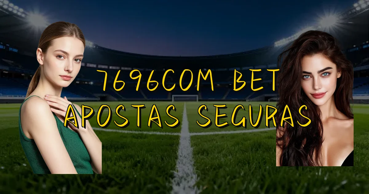 7696Com Bet Apostas Seguras Oficial