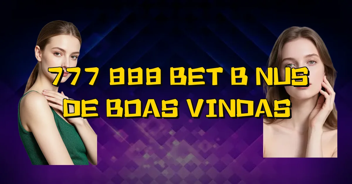 777 888 Bet Bônus De Boas Vindas Oficial