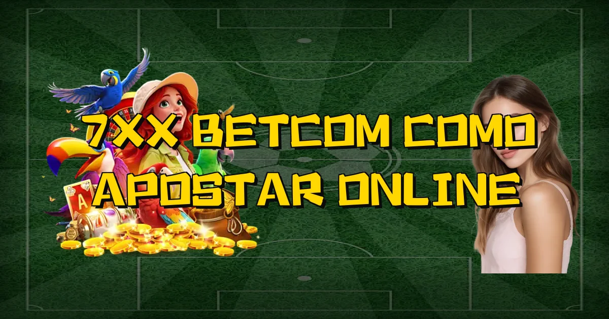 7Xx Betcom Como Apostar Online Oficial