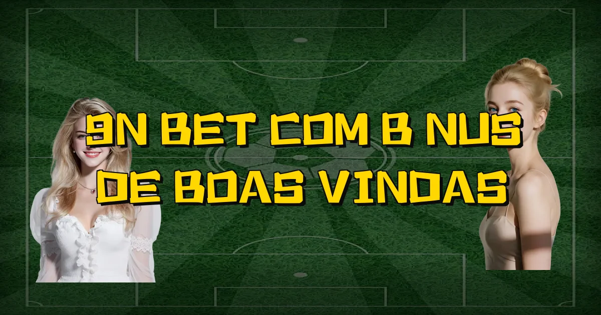 9N Bet Com Bônus De Boas Vindas Oficial