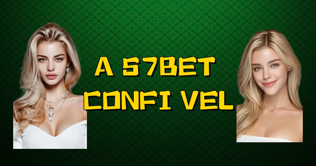 A 57Bet É Confiável Oficial