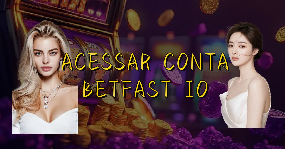 Acessar Conta Betfast Io Oficial