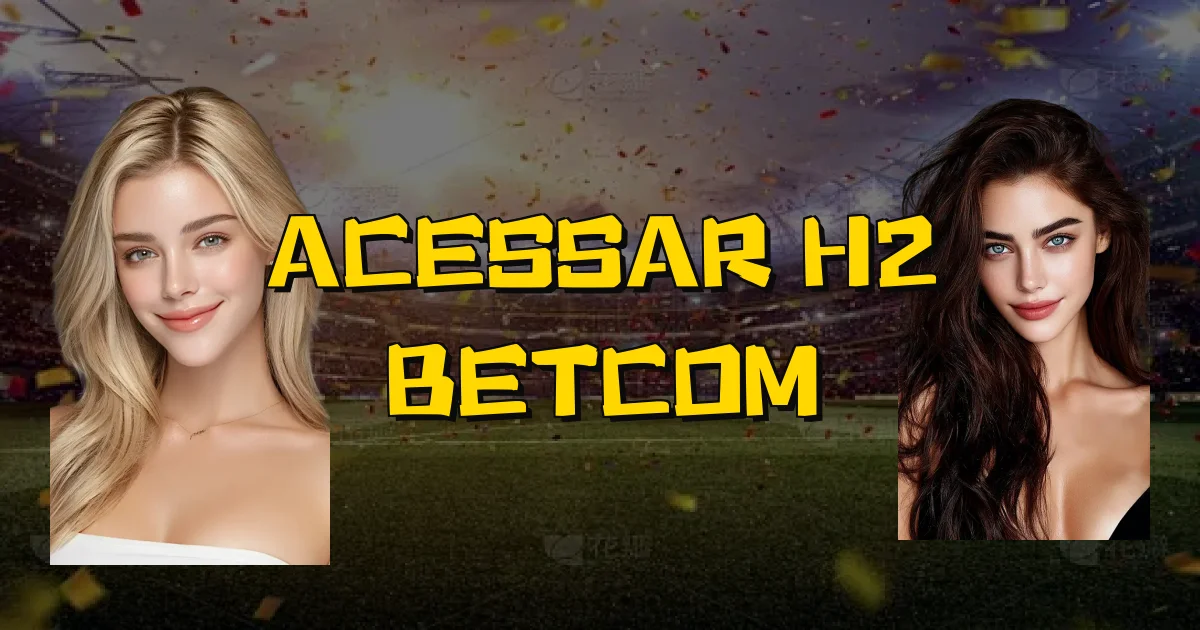 Acessar H2 Betcom Oficial