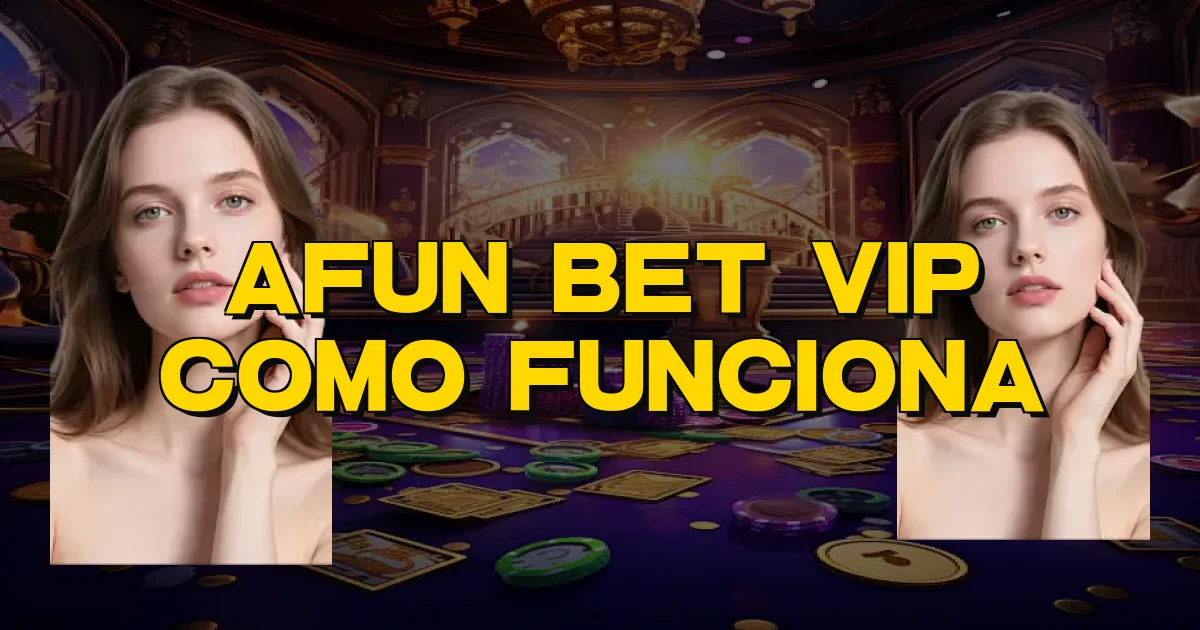 Afun Bet Vip Como Funciona Oficial