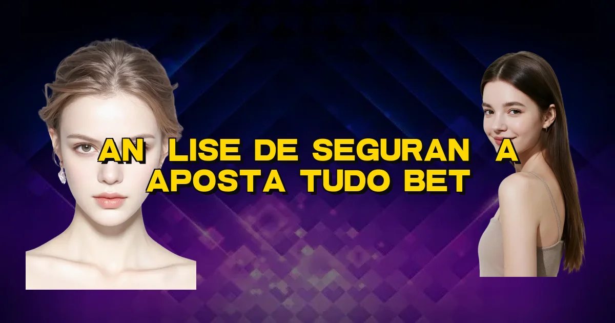 Análise De Segurança Aposta Tudo Bet Oficial