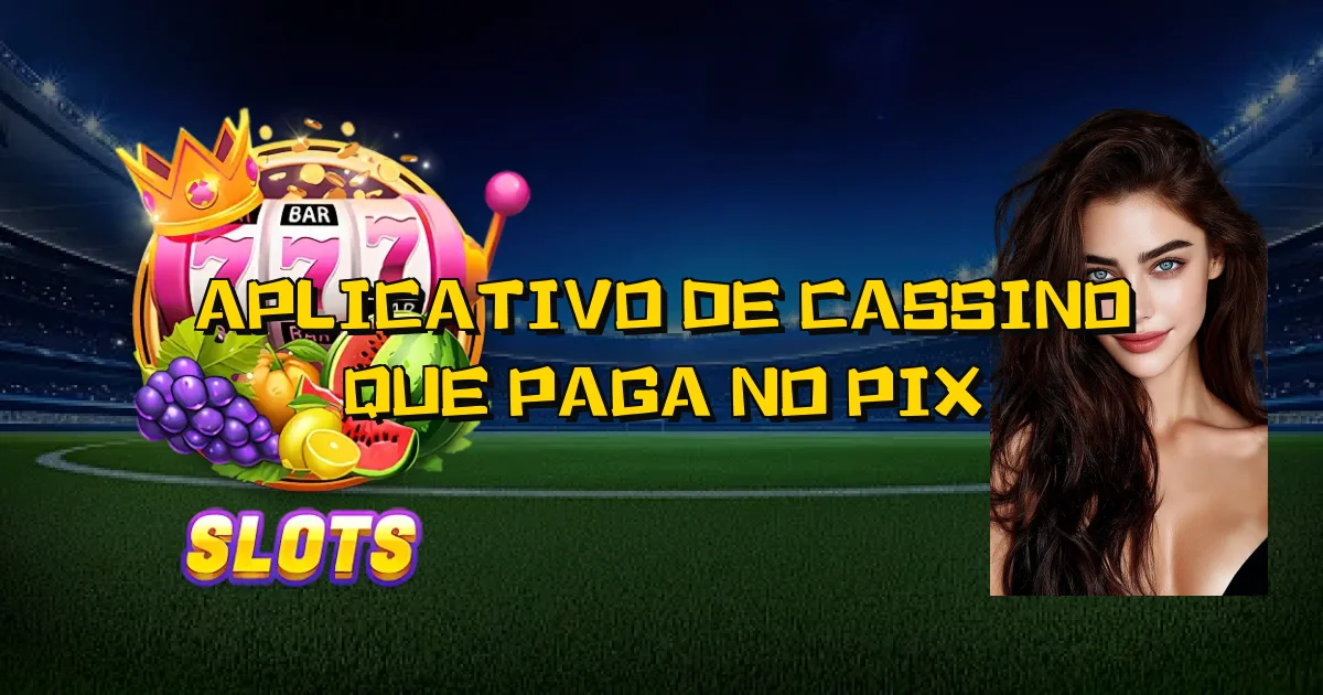 Aplicativo De Cassino Que Paga No Pix Oficial