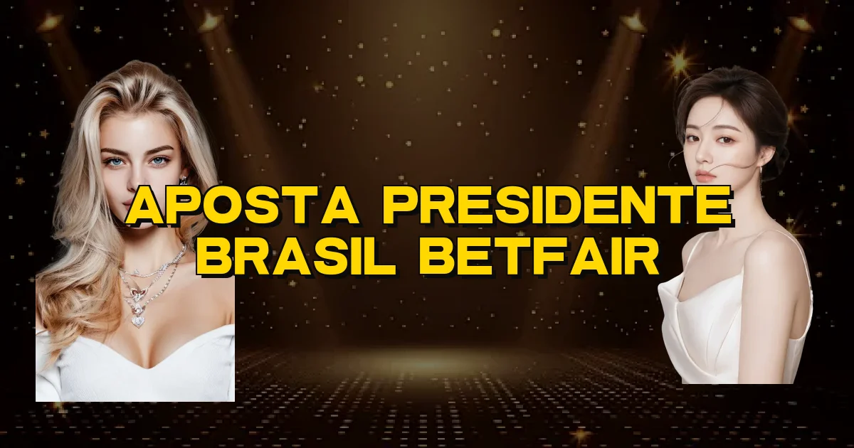 Aposta Presidente Brasil Betfair Oficial