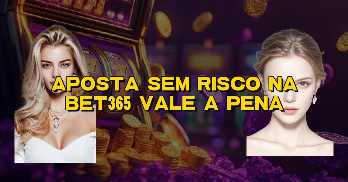 Aposta Sem Risco Na Bet365 Vale A Pena Oficial