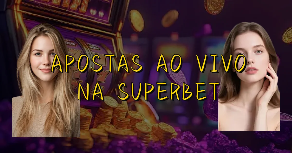 Apostas Ao Vivo Na Superbet Oficial