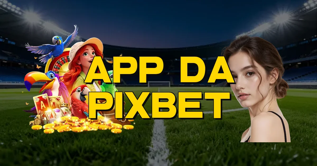 App Da Pixbet Oficial