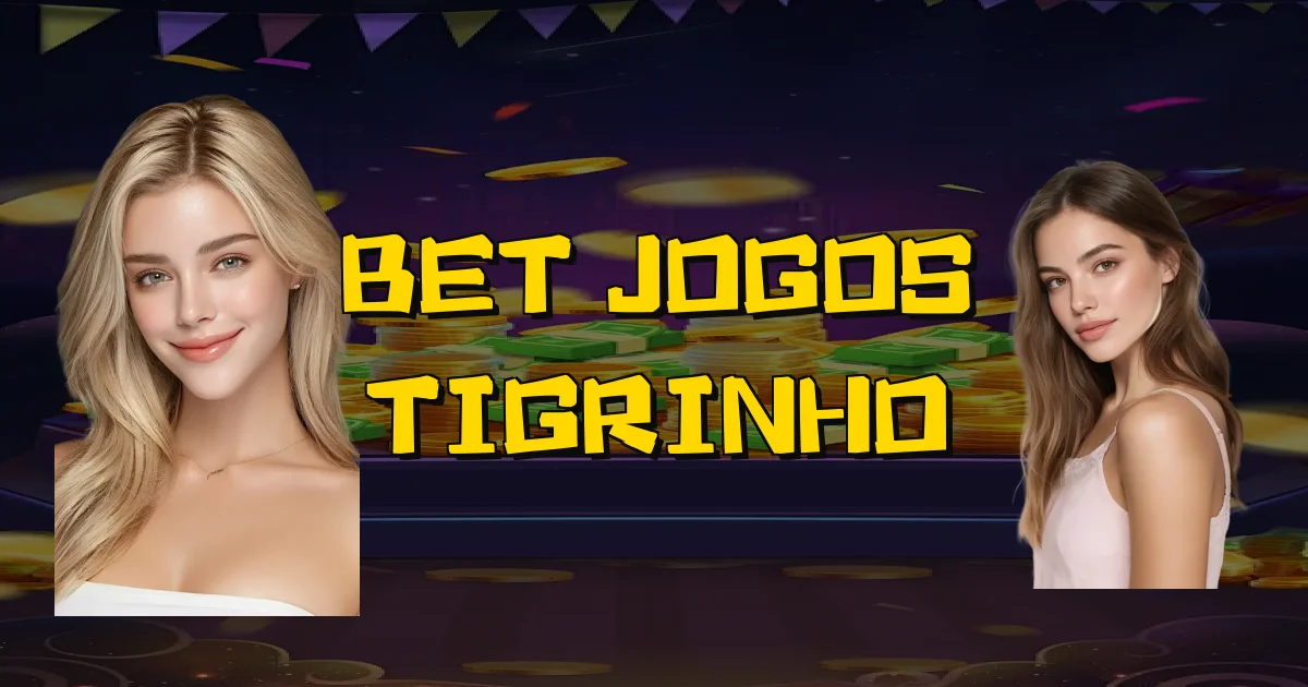 Bet Jogos Tigrinho Oficial