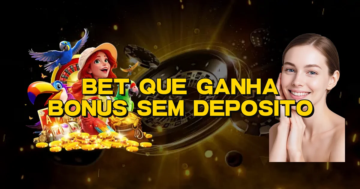 Bet Que Ganha Bonus Sem Deposito Oficial