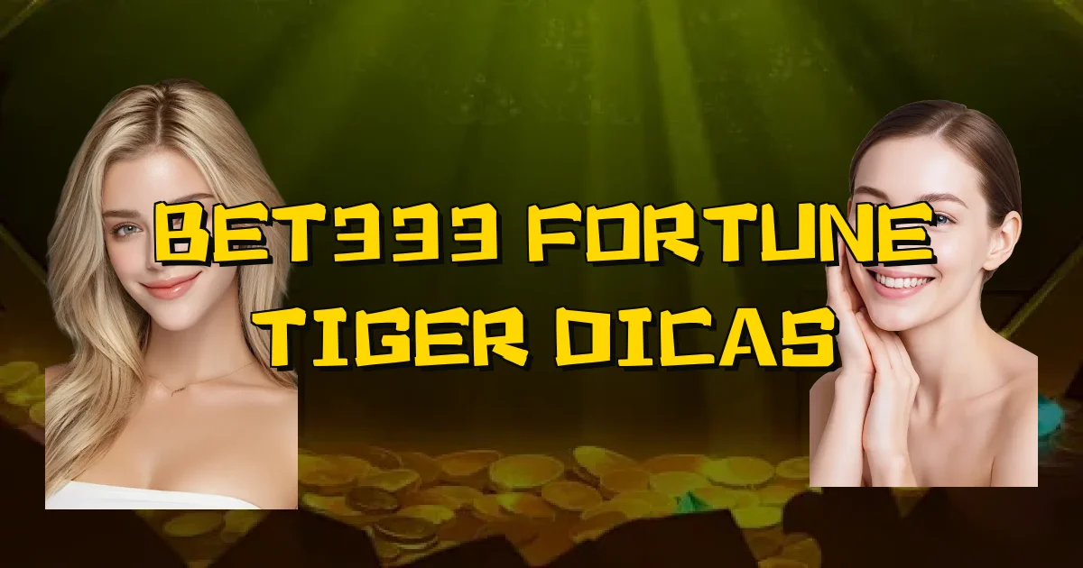 Bet333 Fortune Tiger Dicas Oficial