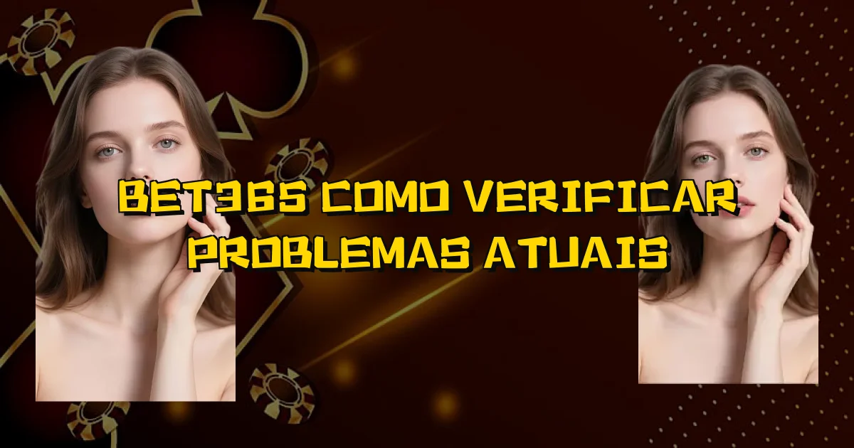 Bet365 Como Verificar Problemas Atuais Oficial