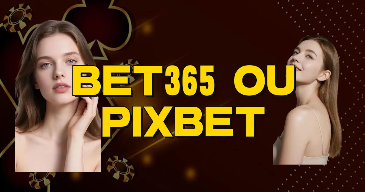 Bet365 Ou Pixbet Oficial