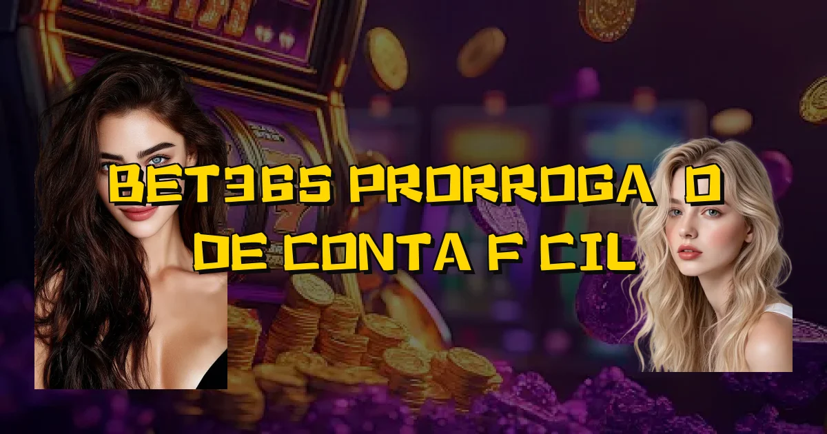 Bet365 Prorrogação De Conta Fácil Oficial