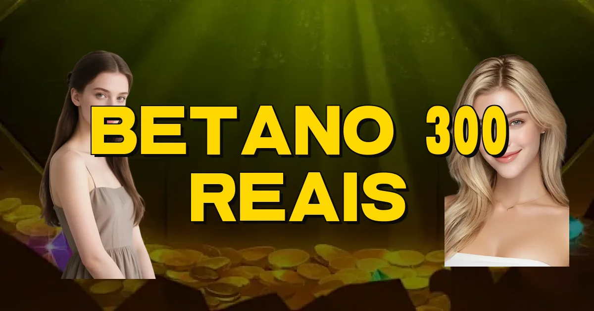 Betano 300 Reais Oficial