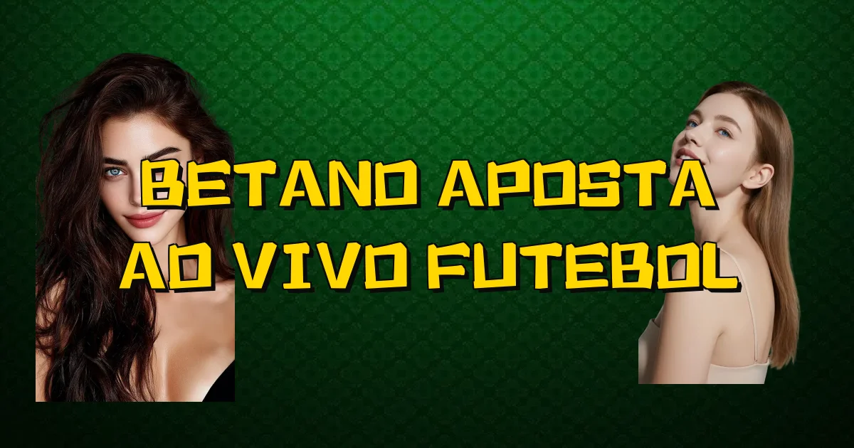 Betano Aposta Ao Vivo Futebol Oficial