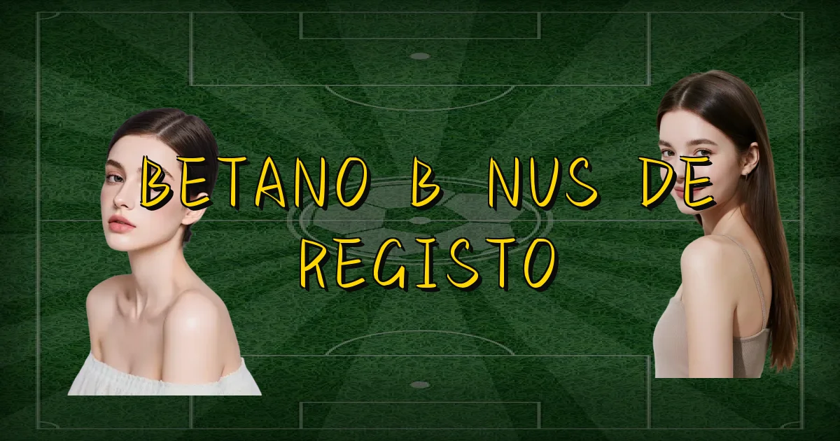 Betano Bônus De Registo Oficial