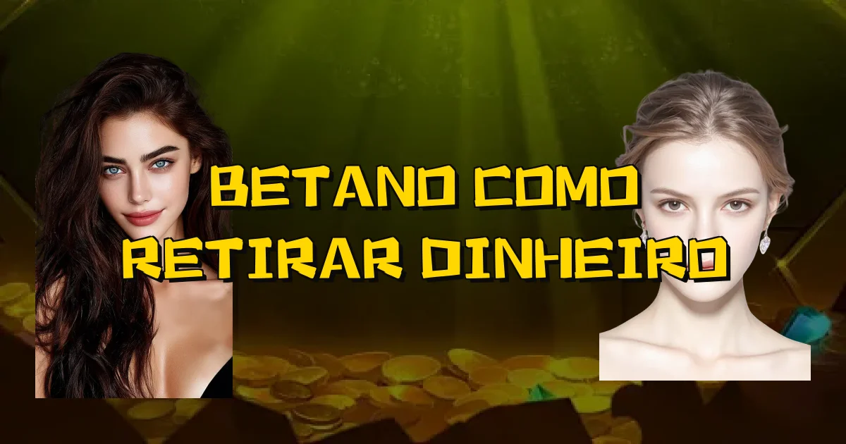 Betano Como Retirar Dinheiro Oficial