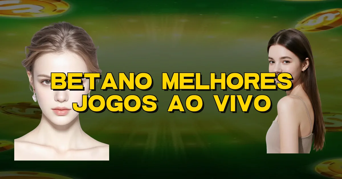 Betano Melhores Jogos Ao Vivo Oficial