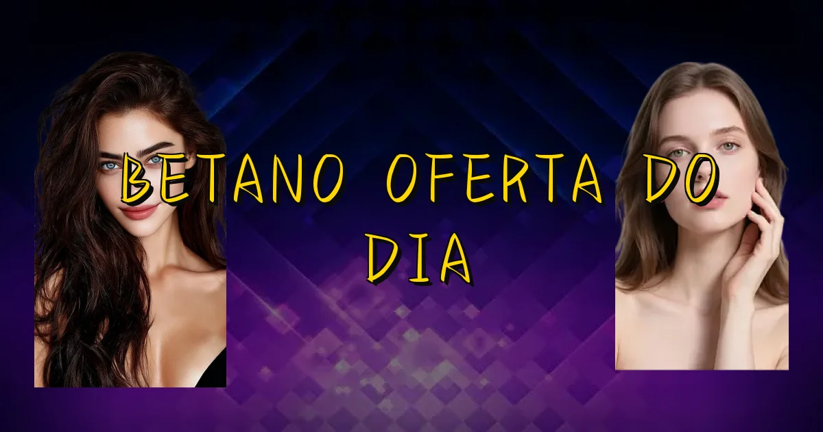 Betano Oferta Do Dia Oficial