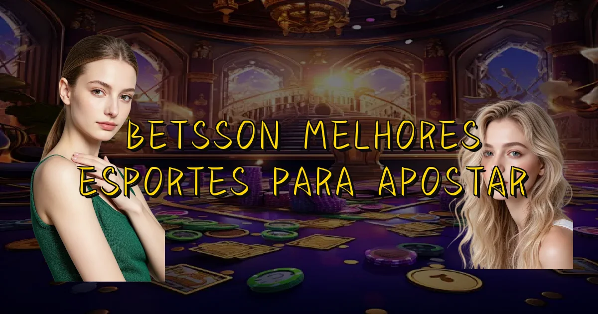 Betsson Melhores Esportes Para Apostar Oficial