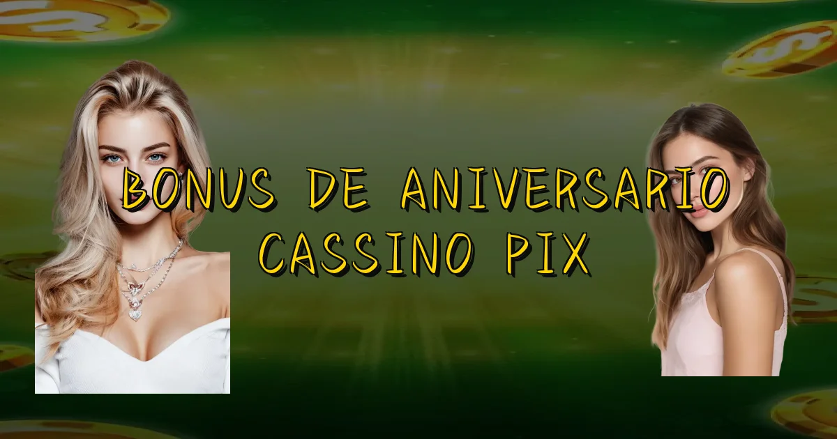 Bonus De Aniversario Cassino Pix Oficial