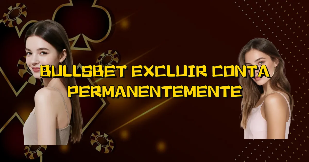 Bullsbet Excluir Conta Permanentemente Oficial