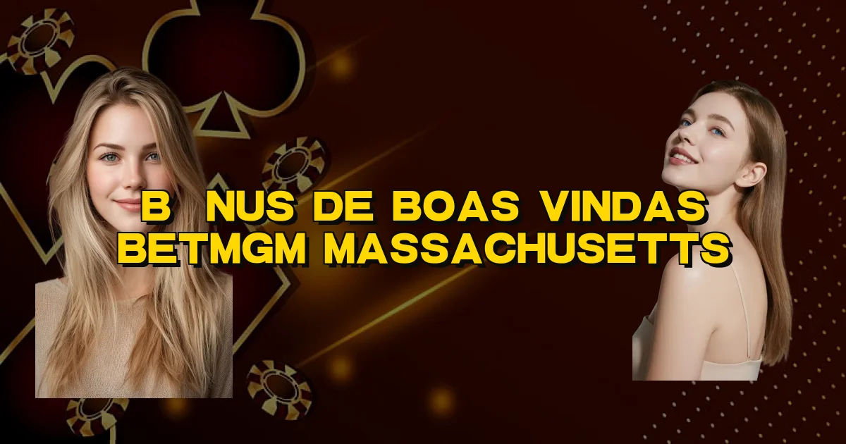 Bônus De Boas Vindas Betmgm Massachusetts Oficial