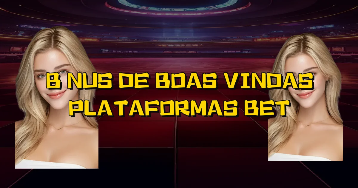 Bônus De Boas Vindas Plataformas Bet Oficial