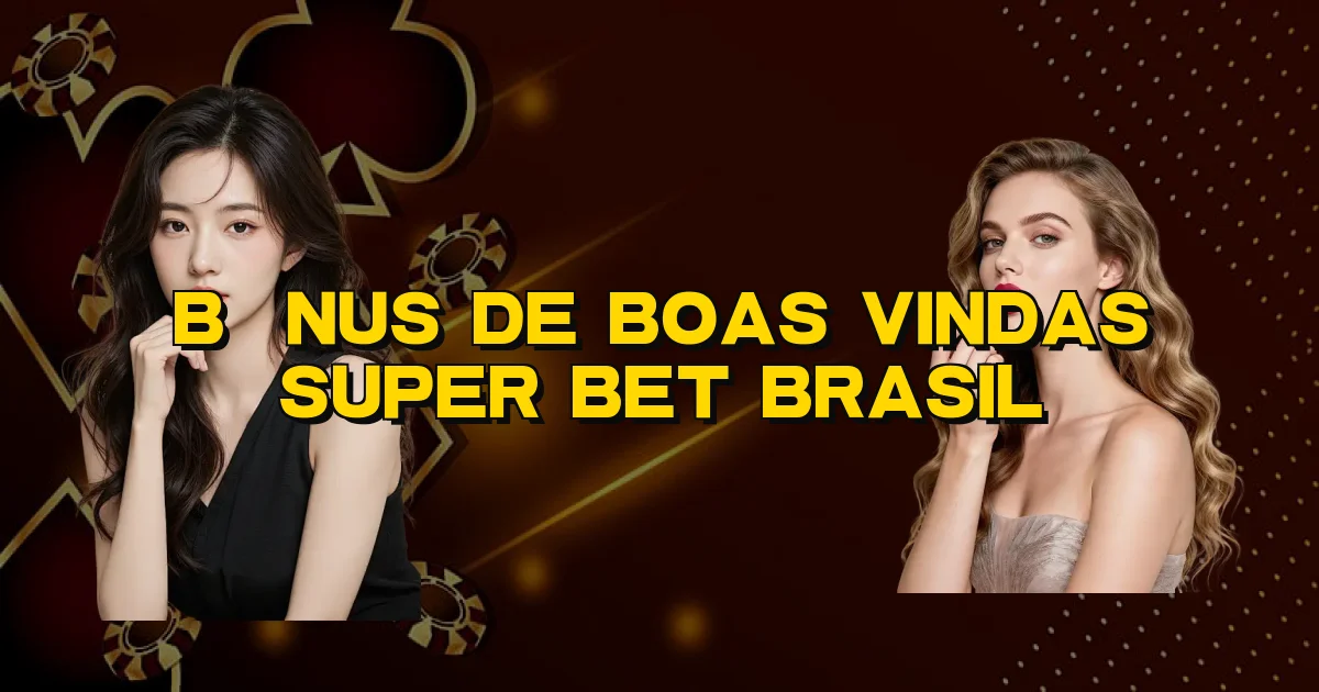 Bônus De Boas Vindas Super Bet Brasil Oficial