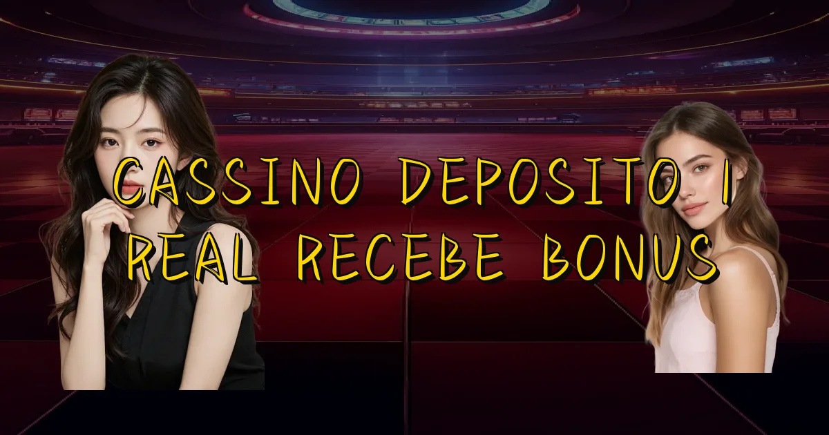 Cassino Deposito 1 Real Recebe Bonus Oficial