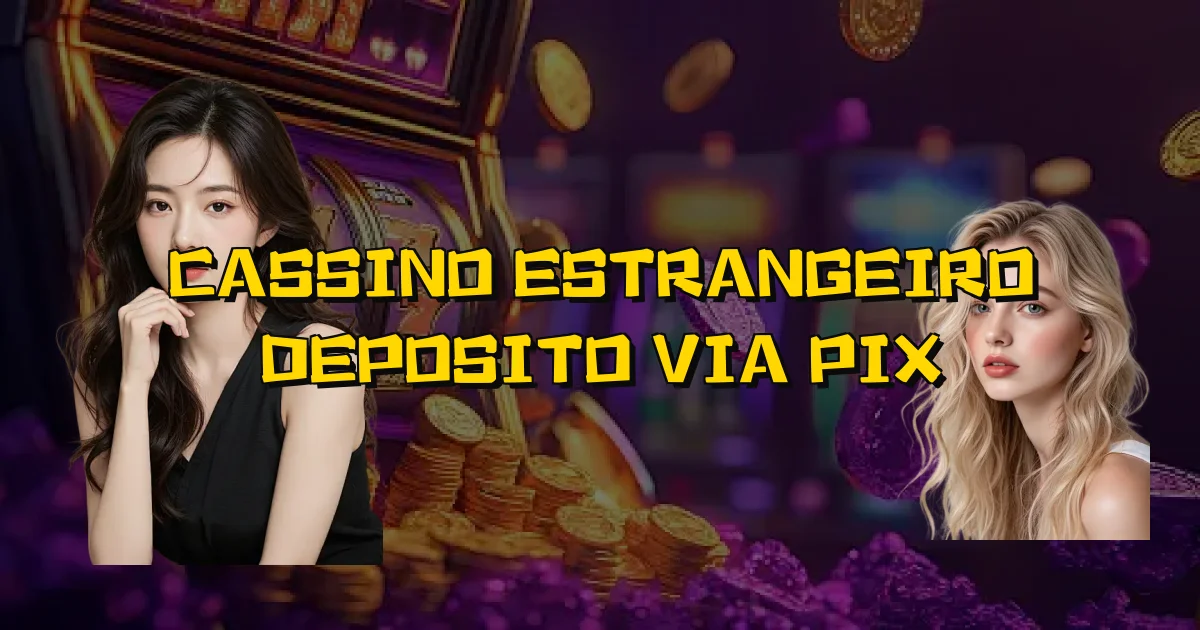 Cassino Estrangeiro Deposito Via Pix Oficial