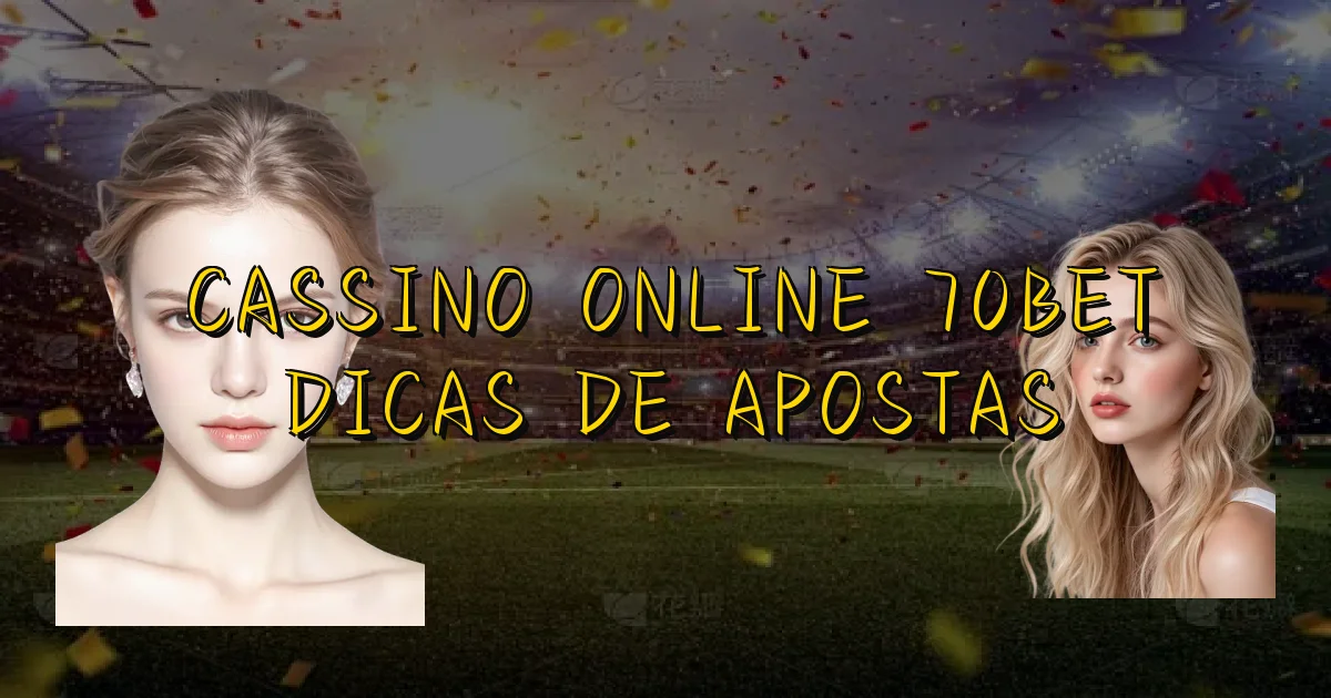 Cassino Online 70Bet Dicas De Apostas Oficial