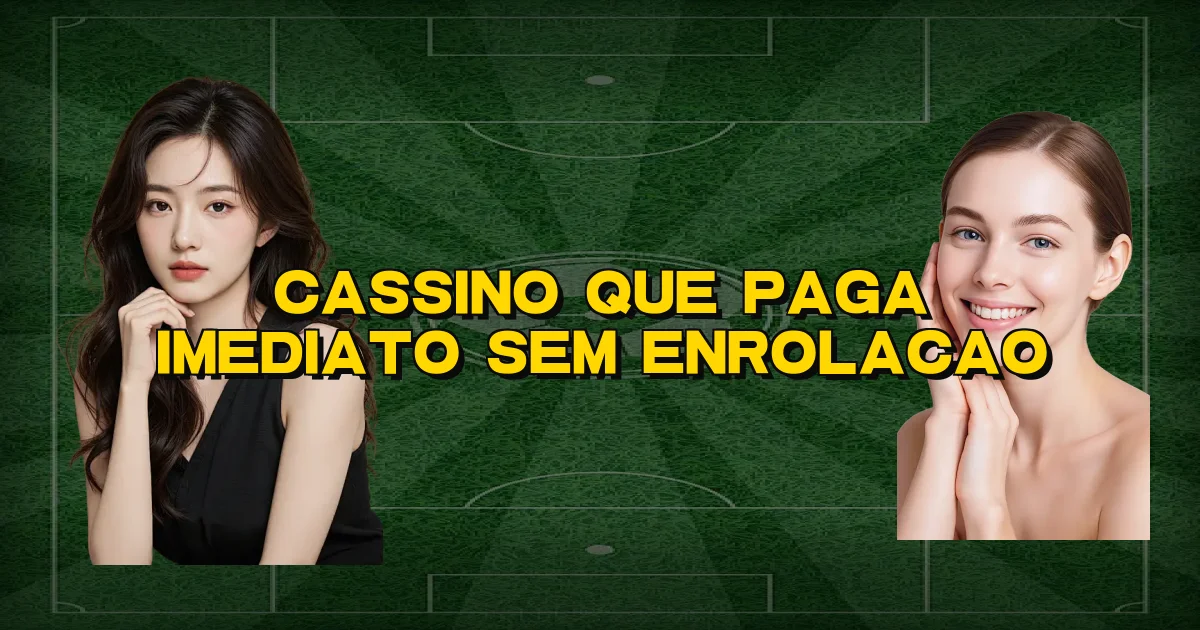 Cassino Que Paga Imediato Sem Enrolacao Oficial