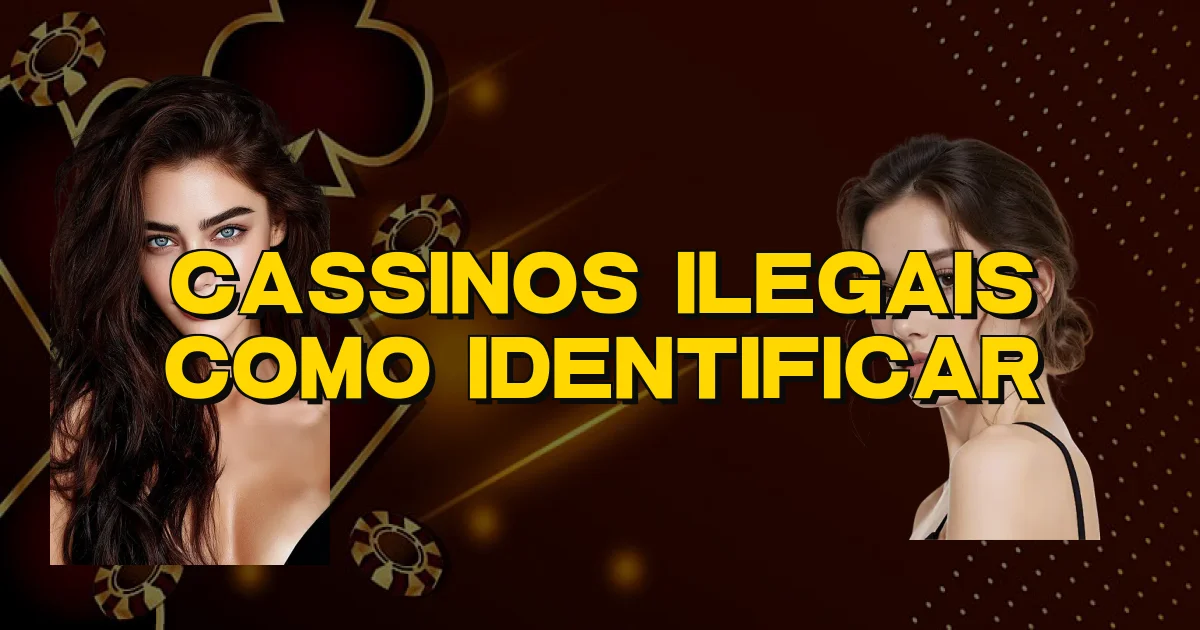 Cassinos Ilegais Como Identificar Oficial
