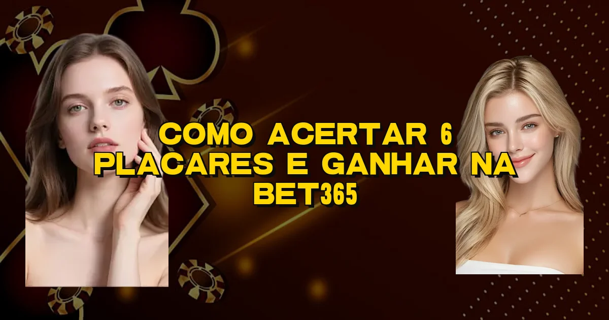 Como Acertar 6 Placares E Ganhar Na Bet365 Oficial