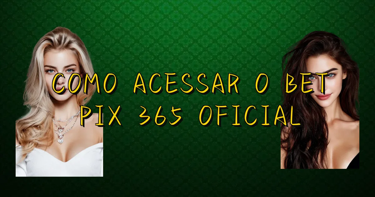 Como Acessar O Bet Pix 365 Oficial Oficial