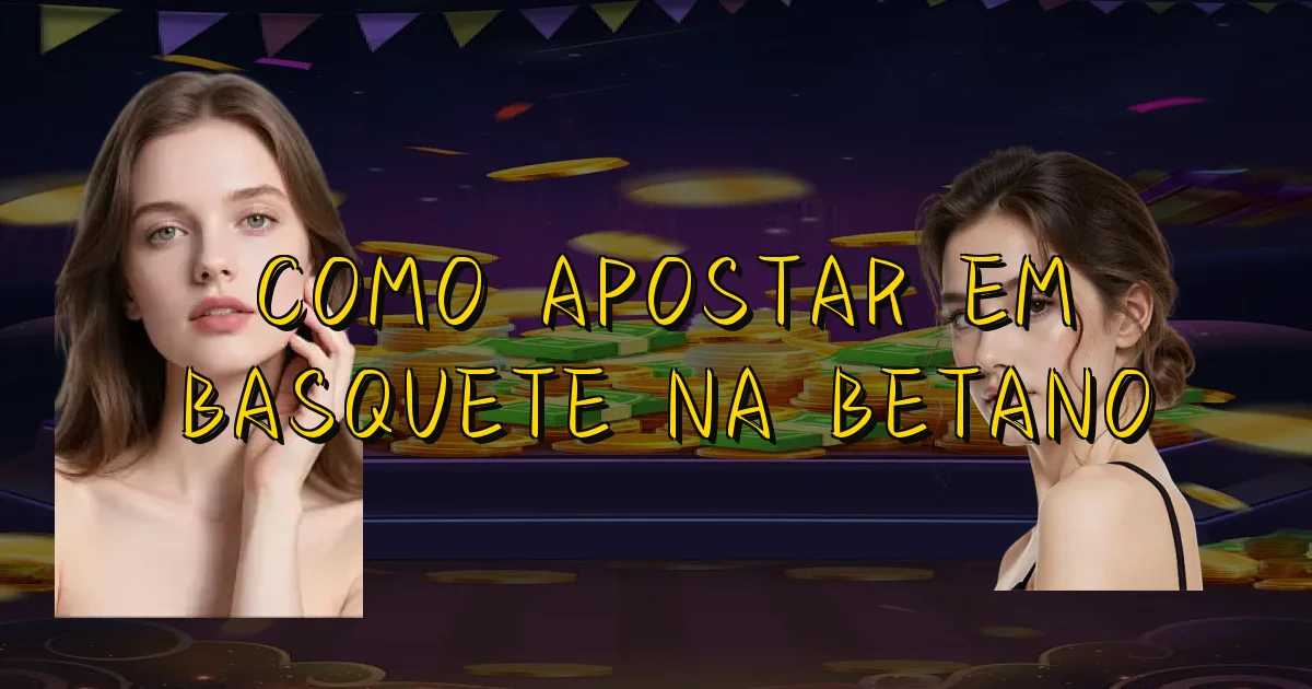 Como Apostar Em Basquete Na Betano Oficial