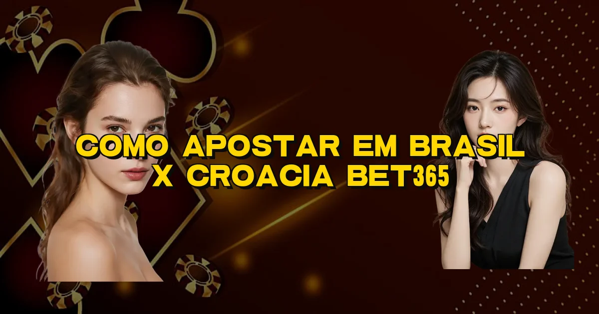 Como Apostar Em Brasil X Croacia Bet365 Oficial