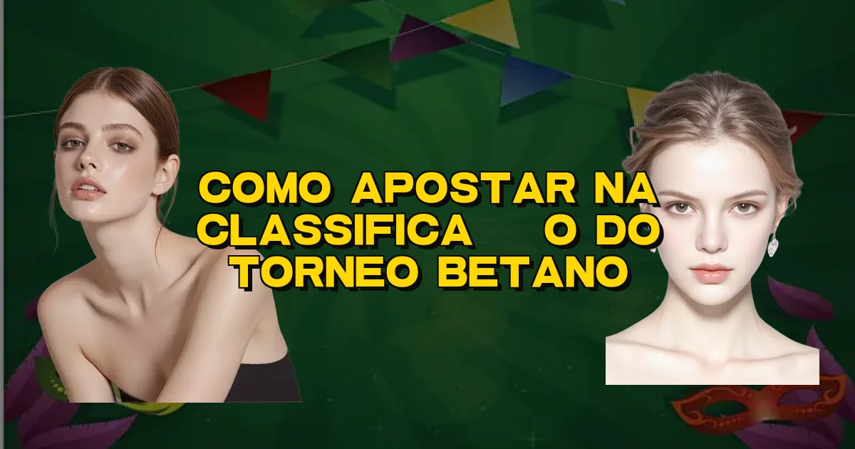 Como Apostar Na Classificação Do Torneo Betano Oficial
