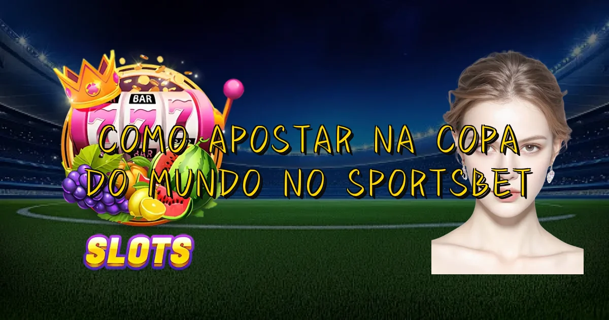Como Apostar Na Copa Do Mundo No Sportsbet Oficial