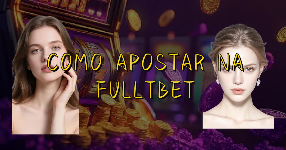 Como Apostar Na Fulltbet Oficial