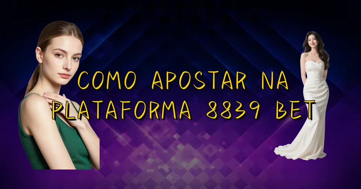 Como Apostar Na Plataforma 8839 Bet Oficial