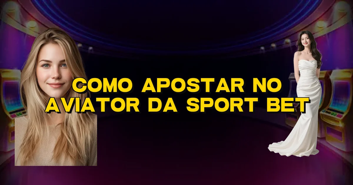 Como Apostar No Aviator Da Sport Bet Oficial